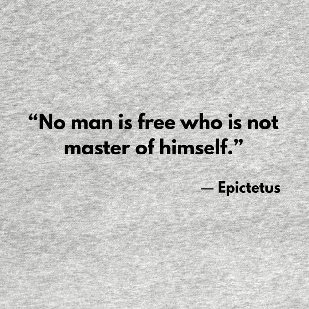 “No man is free who is not master of himself.” Epictetus by ReflectionEternal